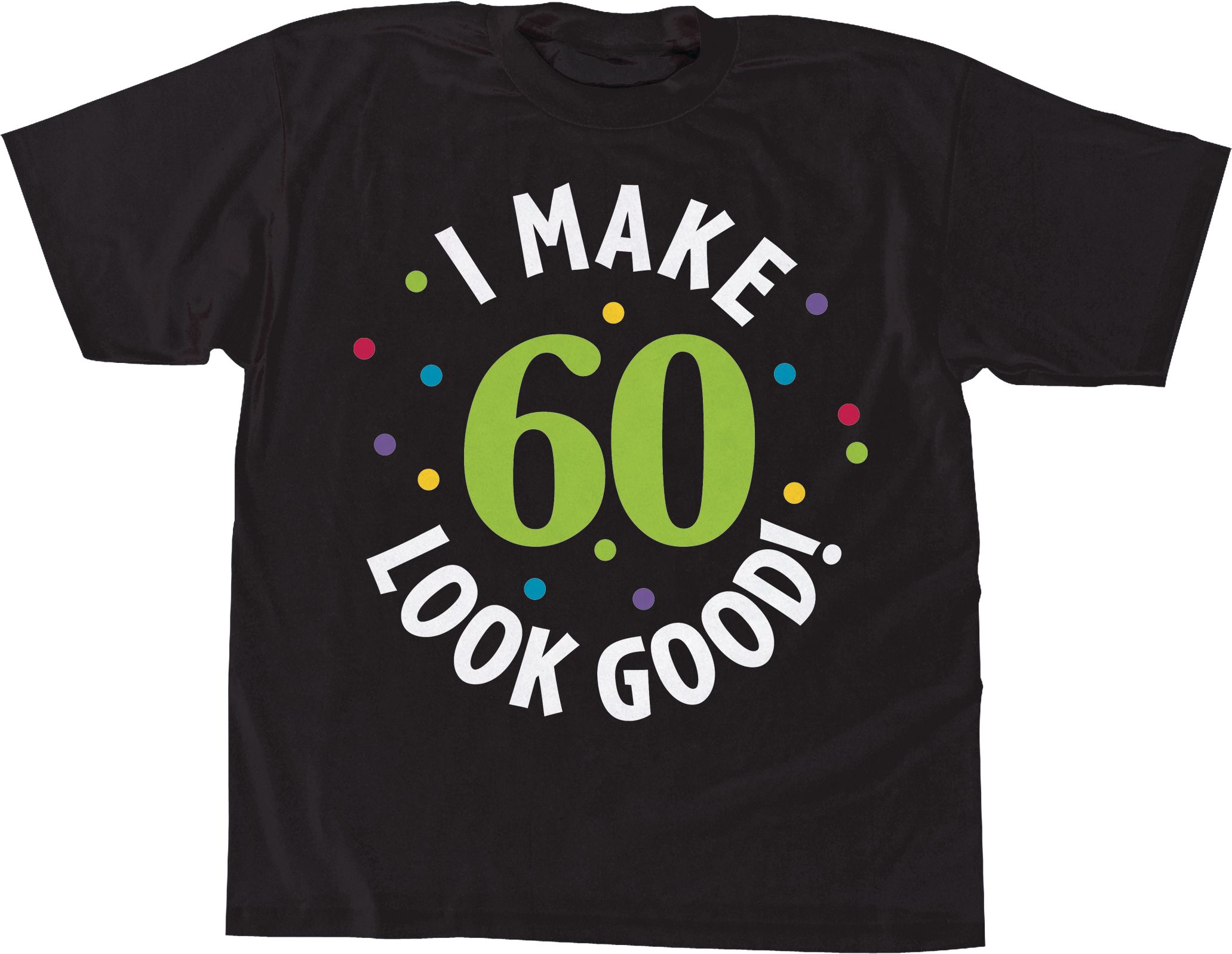 Milestone 60th Birthday T-Shirt features "I Make 60 Look Good", Black Front_Flat