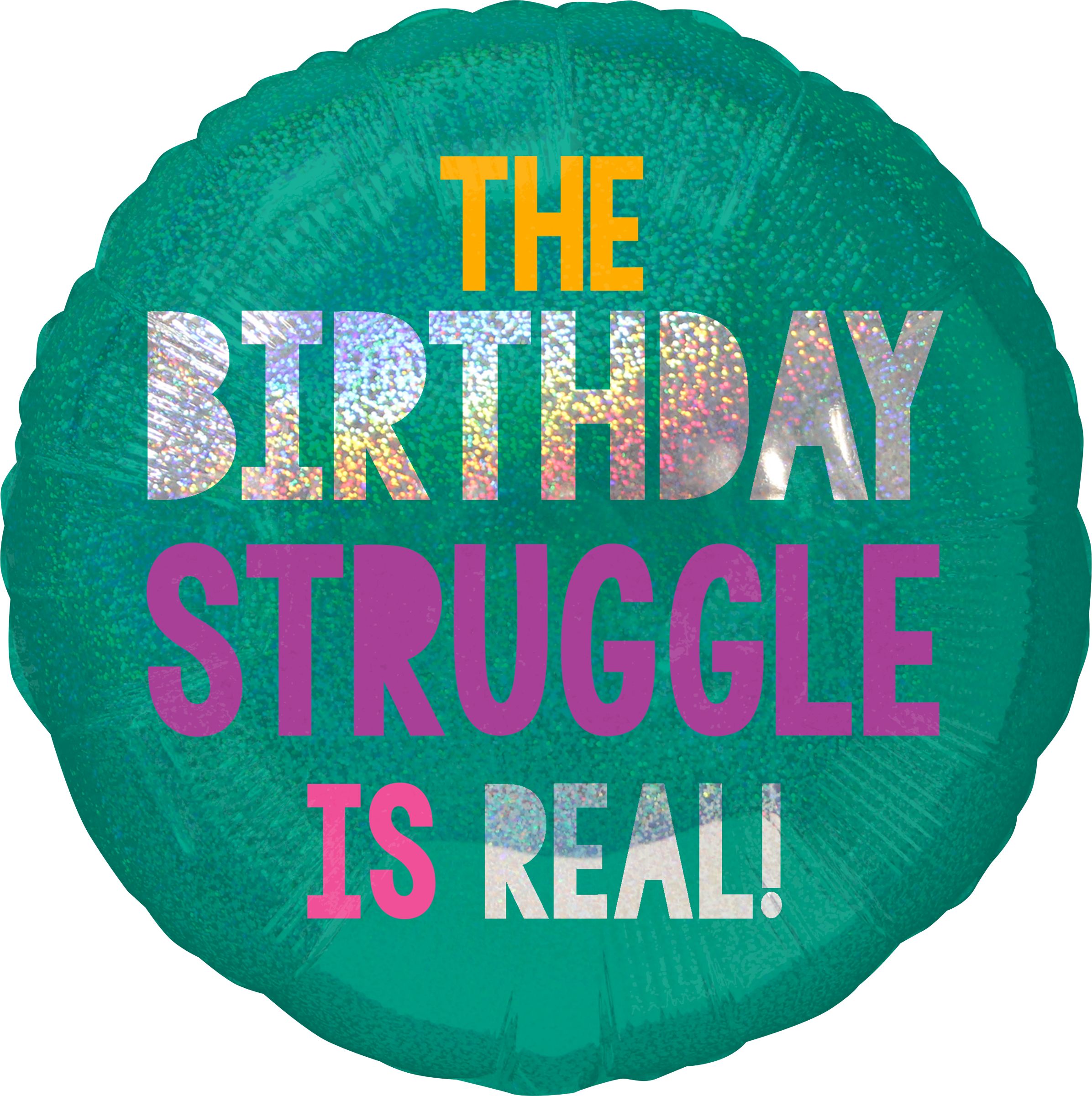 Prismatic Young & Fab "The Birthday Struggle Is Real" Round Satin Foil Balloon, Green, 18-in, Helium Inflation & Ribbon Included for Birthday Party Front_Flat