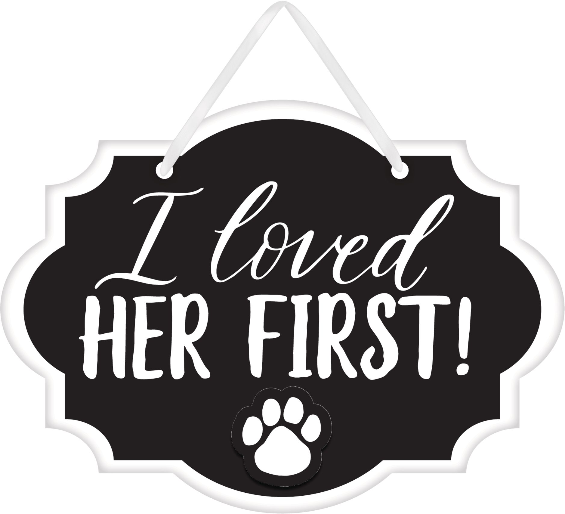 "I Loved Her First" Hanging Sign Decoration, Black/White, 5.5-in, for Wedding/Anniversary/Birthday Front_Flat