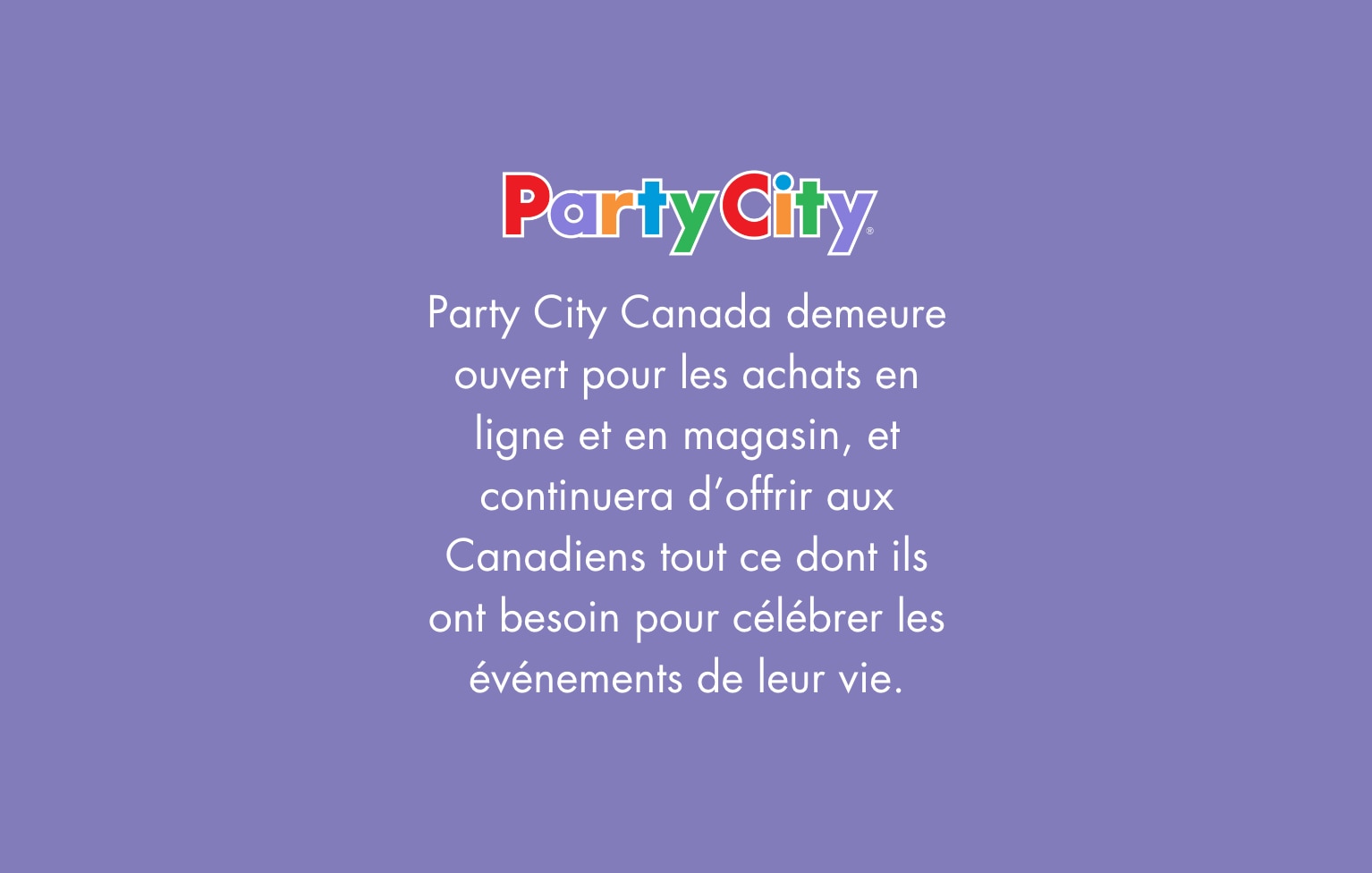 Party City Canada demeure ouvert pour les achats en ligne et en magasin, et continuera d’offrir aux Canadiens tout ce dont ils ont besoin pour célébrer les événements de leur vie.